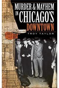 Murder & Mayhem in Chicago's Downtown