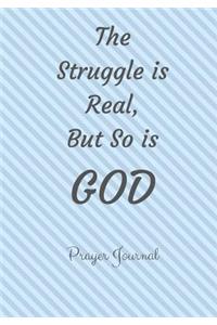 The Struggle is Real, But So is GOD