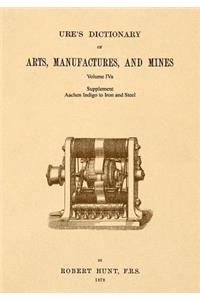 Ure's Dictionary of Arts, Manufactures and Mines; Volume IVa
