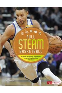 Full Steam Sports Full Steam Basketball Science, Technology, Engineering, Arts, and Mathematics of the Game