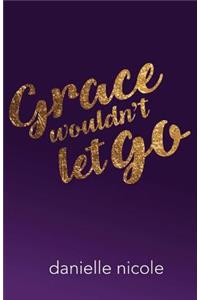 Grace Wouldn't Let Go