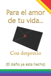 Para el amor de tu vida... Con desprecio