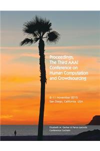 Proceedings, The Third AAAI Conference on Human Computation and Crowdsourcing