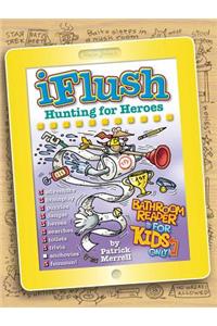 Uncle John's Iflush: Hunting for Heroes Bathroom Reader for Kids Only!