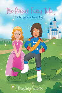 Perfect Fairy Tale; The Gospel as a Love Story