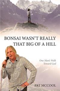 Bonsai Wasn't Really That Big Of A Hill