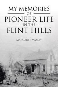 My Memories Of Pioneer Life In The Flint Hills