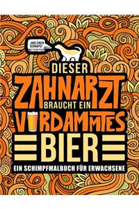 Dieser Zahnarzt braucht ein verdammtes Bier