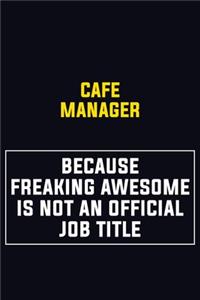 Cafe Manager Because Freaking Awesome Is Not An Official Job Title