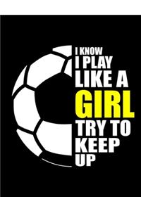 Soccer Girl I Know I Play Like A Girl