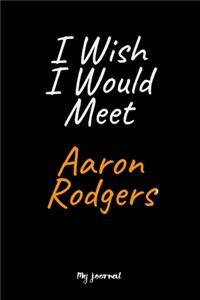 I Wish I Would Meet Aaron Rodgers