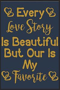 Every Love Story Is Beautiful But Our Is My Favorite