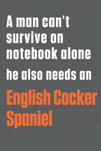 A man can't survive on notebook alone he also needs an English Cocker Spaniel