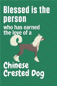Blessed is the person who has earned the love of a Chinese Crested Dog