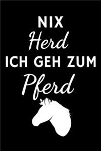 Nix Herd ich geh zum Pferd