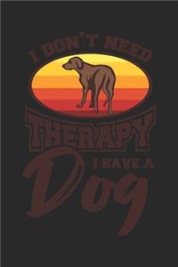 I Don't Need Therapy I Have A Dog