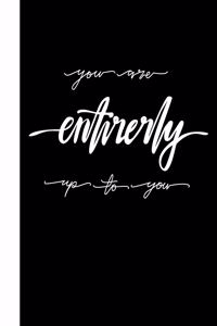 You Are Entirely Up To You