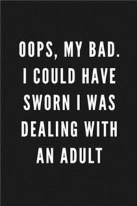 Oops, My Bad. I Could Have Sworn I Was Dealing With An Adult
