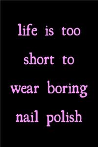 Life is too short to wear boring nail polish