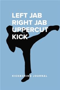 Left Jab Right Jab Uppercut Kick - Kickboxing Notebook