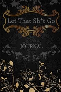 Let That Sh*t Go Journal
