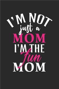 I'm not just a mom i'm the fun mom