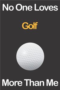 No One Loves Golf More Than Me