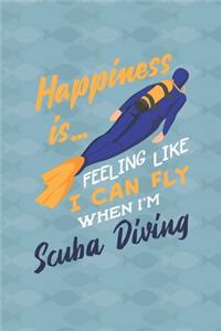 Happiness Is Feeling Like I Can Fly When I�m Scuba Diving