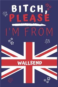 Bitch Please I'm From Wallsend: Perfect Gag Gift For Someone From Wallsend! - Blank Lined Notebook Journal - 120 Pages 6 x 9 Format - Office - Gift-