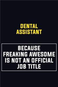 Dental Assistant Because Freaking Awesome Is Not An Official Job Title