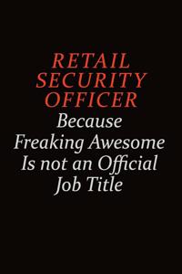 Retail Security Officer Because Freaking Awesome Is Not An Official Job Title