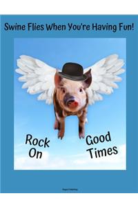 Swine Flies When You're Having Fun, Good Times