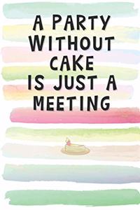 A Party Without Cake is Just a Meeting