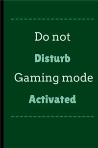 Do Not Disturb Gaming Mode Activated: Do Not Disturb Gaming Mode Activated Funny Notebook / Journal (6" x 9")