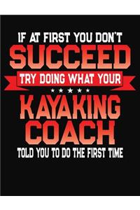 If At First You Don't Succeed Try Doing What Your Kayaking Coach Told You To Do The First Time