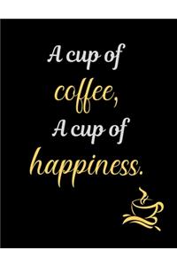A cup of coffee, A cup of happiness.