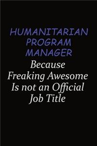 Humanitarian Program Manager Because Freaking Awesome Is Not An Official Job Title