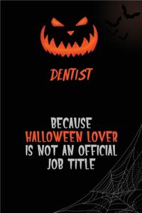 Dentist Because Halloween Lover Is Not An Official Job Title