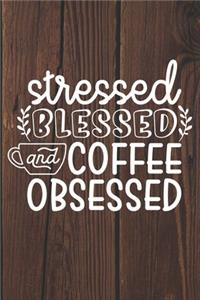 Stressed Blessed and Coffee Obsessed