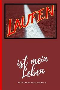 Laufen Ist Mein Leben Mein Trainings Tagebuch: Trainings Tagebuch incl. 2 Trainingspläne für Läufer. Logbook und Laufplanner für alle ambitionierten Dauerläufer und Jogger