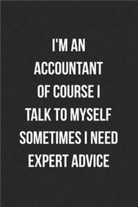 I'm An Accountant Of Course I Talk To Myself Sometimes I Need Expert Advice