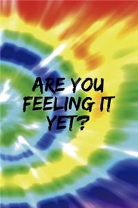 Are You Feeling It Yet