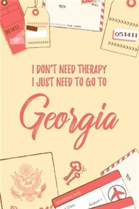 I Don't Need Therapy I Just Need To Go To Georgia