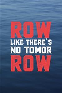 Row Like There's No Tomor Row