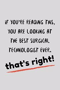 If You're Reading This, You Are Looking At The Best Surgical Technologoist Ever