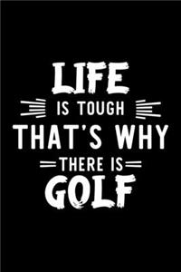 Life Is Tough That's Why There Is Golf