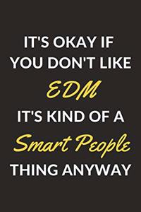 It's Okay If You Don't Like EDM It's Kind Of A Smart People Thing Anyway