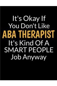 It's Okay If You Don't Like Aba Therapist It's Kind Of A Smart People Job Anyway