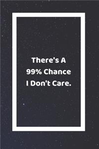 There's A 99% Chance I Don't Care