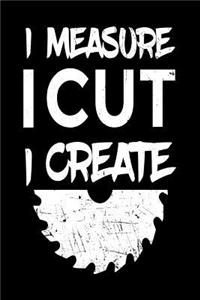 I Measure I Cut I Create